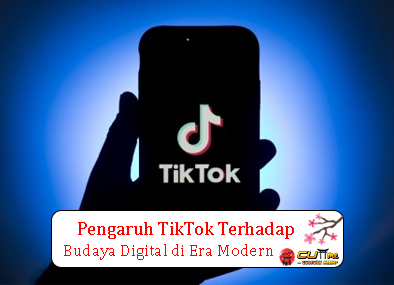 Pengaruh TikTok Terhadap Budaya Digital di Era Modern