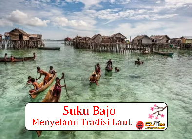 Suku Baj Menyelami Tradisi Laut dan Budaya yang Mempesona