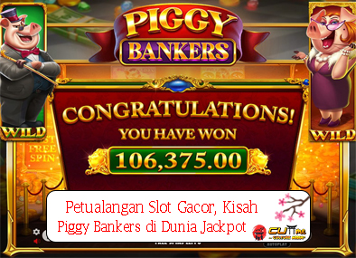 Petualangan Slot Gacor Kisah Piggy Bankers di Dunia Jackpot