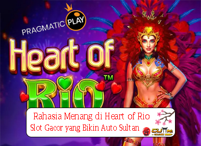 Rahasia Menang di Heart of Rio Slot Gacor yang Bikin Auto Sultan